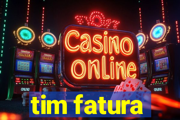 tim fatura